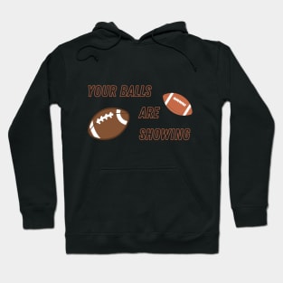 Your Balls are Showing - Football Hoodie